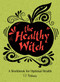 The Healthy Witch (A Workbook for Optimal Health) by T J Perkins, 9780764357909