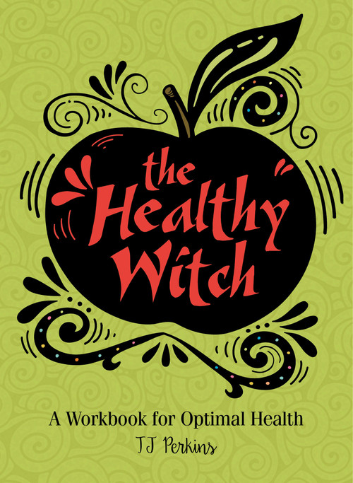 The Healthy Witch (A Workbook for Optimal Health) by T J Perkins, 9780764357909