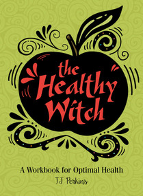 The Healthy Witch (A Workbook for Optimal Health) by T J Perkins, 9780764357909