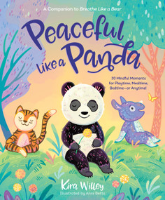 Peaceful Like a Panda: 30 Mindful Moments for Playtime, Mealtime, Bedtime-or Anytime! - 9780593179260 by Kira Willey, Anni Betts, 9780593179260