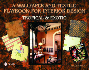 A Wallpaper and Textiles Playbook for Interior Design (Tropical & Exotic) by Tina Skinner, 9780764319969