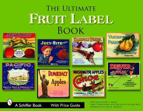 The Ultimate Fruit Label Book by John A. Baule, 9780764324420