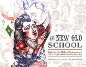 The New Old School (Exploring the Modern Renaissance of Old School & Neo-Traditional Tattooing) by Jakob Schultz, Peter Booker Nielsen, 9780764349362