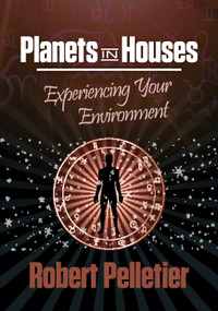 Planets in Houses (Experiencing Your Environment) by Robert Pelletier, 9780914918271