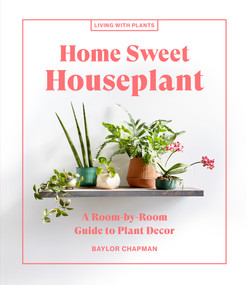 Home Sweet Houseplant (A Room-by-Room Guide to Plant Decor) by Baylor Chapman, 9781648290343