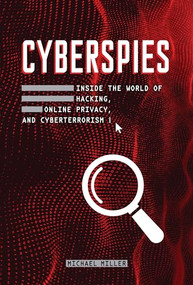 Cyberspies (Inside the World of Hacking, Online Privacy, and Cyberterrorism) by Michael Miller, 9781728413907