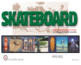Skateboard Retrospective (A Collector's Guide) by Rhyn Noll, 9780764311222
