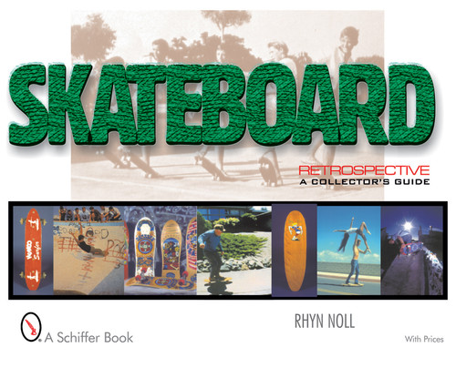 Skateboard Retrospective (A Collector's Guide) by Rhyn Noll, 9780764311222