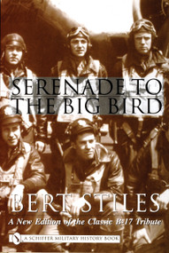 Serenade to the Big Bird (A New Edition of the Classic B-17 Tribute) by Bert Stiles, 9780764313967