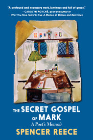 The Secret Gospel of Mark (A Poet's Memoir) by Spencer Reece, 9781644210420