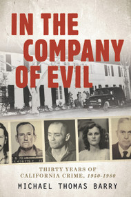 In the Company of Evil-Thirty Years of California Crime, 1950-1980 (Thirty Years of California Crime, 1950-1980) by Michael Thomas, 9780764350030