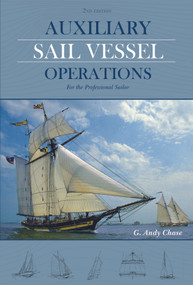 Auxiliary Sail Vessel Operations, 2nd Edition (For the Professional Sailor) by George Anderson Chase, 9780870336430