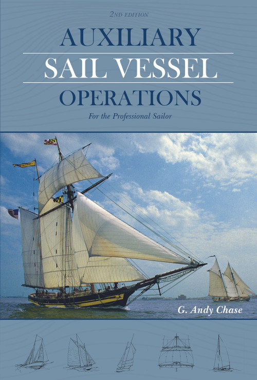 Auxiliary Sail Vessel Operations, 2nd Edition (For the Professional Sailor) by George Anderson Chase, 9780870336430