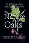 The Nature of Oaks (The Rich Ecology of Our Most Essential Native Trees) by Douglas W. Tallamy, 9781643260440