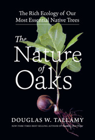 The Nature of Oaks (The Rich Ecology of Our Most Essential Native Trees) by Douglas W. Tallamy, 9781643260440