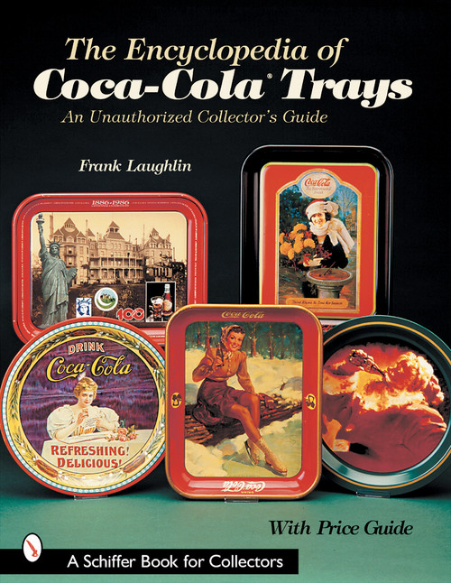 The Encyclopedia of Coca-Cola®Trays (An Unauthorized Collector's Guide) by Frank Laughlin, 9780764313318