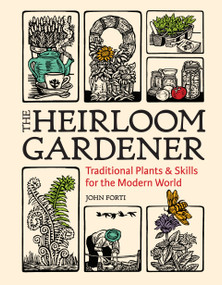 The Heirloom Gardener (Traditional Plants and Skills for the Modern World) by John Forti, 9781604699937