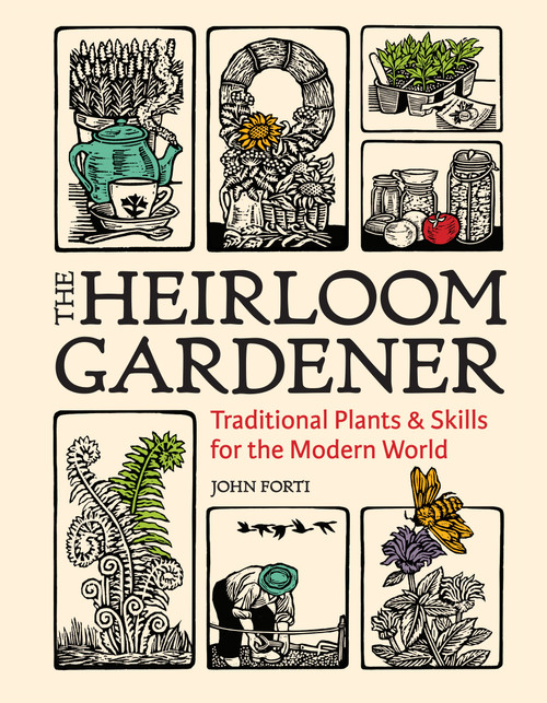 The Heirloom Gardener (Traditional Plants and Skills for the Modern World) by John Forti, 9781604699937