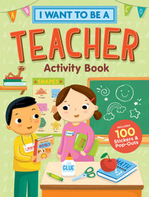 I Want to Be a Teacher Activity Book (100 Stickers & Pop-Outs) by Editors of Storey Publishing, 9781635863475