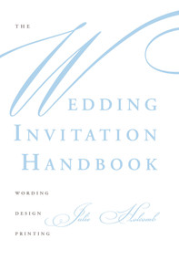 The Wedding Invitation Handbook (Wording, Design, Printing) by Julie Holcomb, 9780764356100