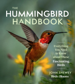 The Hummingbird Handbook (Everything You Need to Know about These Fascinating Birds) by John Shewey, 9781643260181