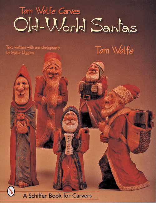 Tom Wolfe Carves Old-World Santas by Tom Wolfe, 9780764313516