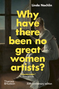 Why Have There Been No Great Women Artists? (50th anniversary edition) by Linda Nochlin, 9780500023846