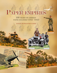 Paper Empires (100 Years of German Paper Soldiers (1845 - 1945)) by Rafael de Francisco López, 9780764347405