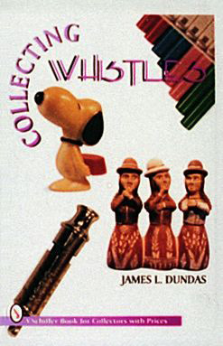 Collecting Whistles by James Dundas, 9780887408595