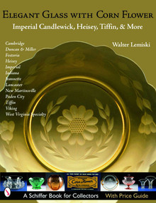 Elegant Glass with Corn Flower (Imperial Candlewick, Heisey, Tiffin & More) by Walter Lemiski, 9780764321412