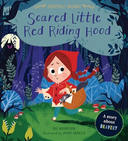 Scared Little Red Riding Hood (A Story about Bravery) by Sue Nicholson, Laura Brenlla, 9780711244733
