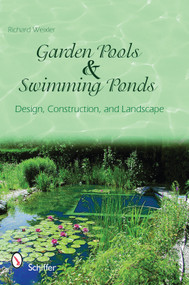 Garden Pools and Swimming Ponds (Design, Construction, and Landscape) by Richard Weixler, 9780764336362
