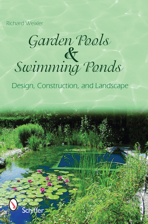 Garden Pools and Swimming Ponds (Design, Construction, and Landscape) by Richard Weixler, 9780764336362