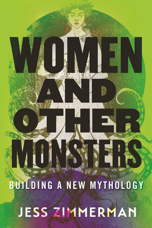 Women and Other Monsters (Building a New Mythology) by Jess Zimmerman, 9780807054932