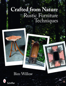 Crafted from Nature (Rustic Furniture Techniques) by Bim Willow, 9780764333262