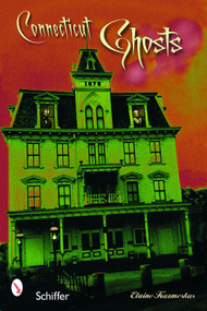 Connecticut Ghosts (Spirits in the State of Steady Habits) by Elaine M. Kuzmeskus, 9780764323614