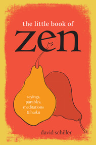 The Little Book of Zen (Sayings, Parables, Meditations & Haiku) by David Schiller, 9781523512454