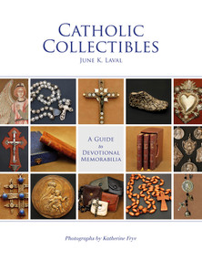 Catholic Collectibles (A Guide to Devotional Memorabilia) by June K. Laval, Katherine Frye, 9780764351464