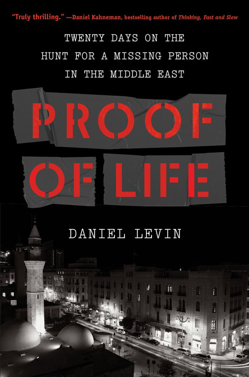 Proof of Life (Twenty Days on the Hunt for a Missing Person in the Middle East) by Daniel Levin, 9781643750989