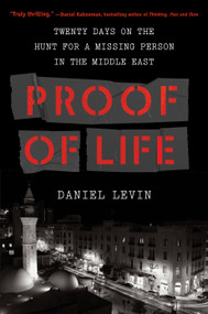 Proof of Life (Twenty Days on the Hunt for a Missing Person in the Middle East) by Daniel Levin, 9781643750989