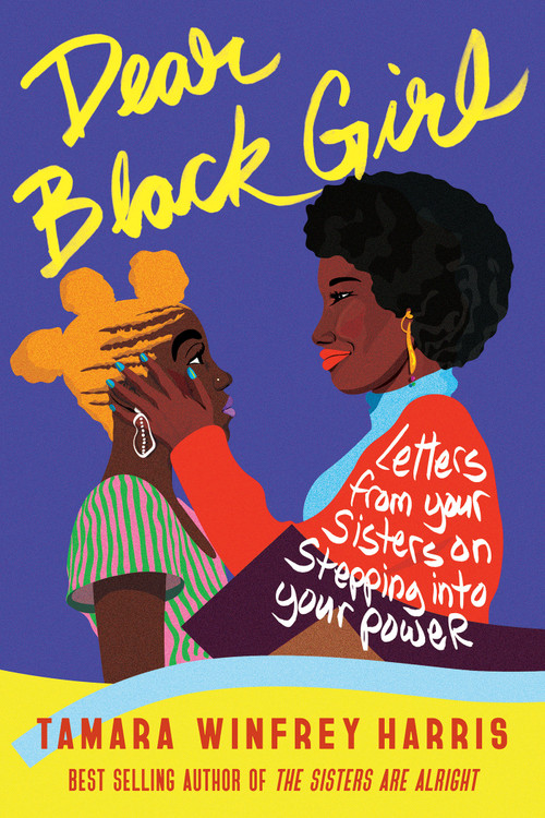 Dear Black Girl (Letters From Your Sisters on Stepping Into Your Power) by Tamara Winfrey Harris, 9781523092291