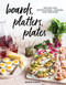 Boards, Platters, Plates (Recipes for Entertaining, Sharing, and Snacking) by Maria Zizka, 9781579659929