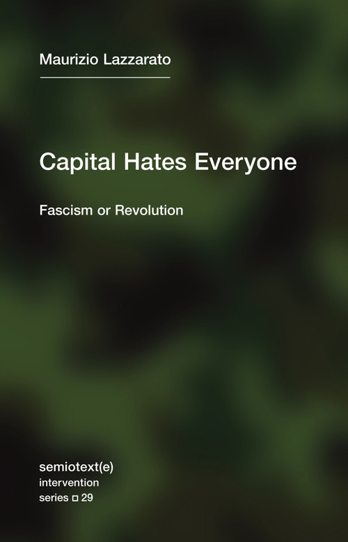 Capital Hates Everyone (Fascism or Revolution) by Maurizio Lazzarato, Robert Hurley, 9781635901382