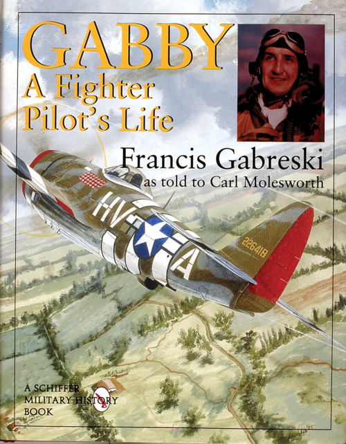 Gabby (A Fighter Pilot's Life) by Francis Gabreski, Carl Molesworth, 9780764304422
