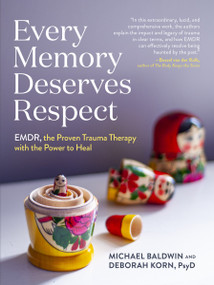 Every Memory Deserves Respect (EMDR, the Proven Trauma Therapy with the Power to Heal) by Michael Baldwin, Deborah Korn, 9781523511426