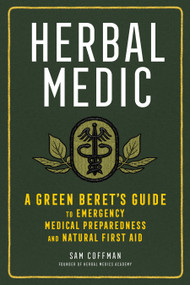 Herbal Medic (A Green Beret's Guide to Emergency Medical Preparedness and Natural First Aid) by Sam Coffman, 9781635861938