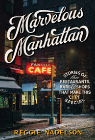 Marvelous Manhattan (Stories of the Restaurants, Bars, and Shops That Make This City Special) by Reggie Nadelson, 9781579659790
