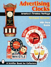 Advertising Clocks (America's Timeless Heritage) by Michael Bruner, 9780887407901