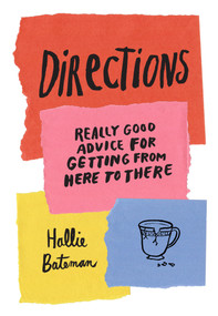 Directions (Really Good Advice for Getting from Here to There) by Hallie Bateman, 9781523510054