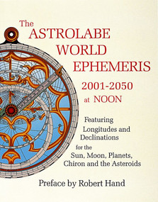 The Astrolabe World Ephemeris (2001-2050 at Noon) by Robert Hand, 9780924608230